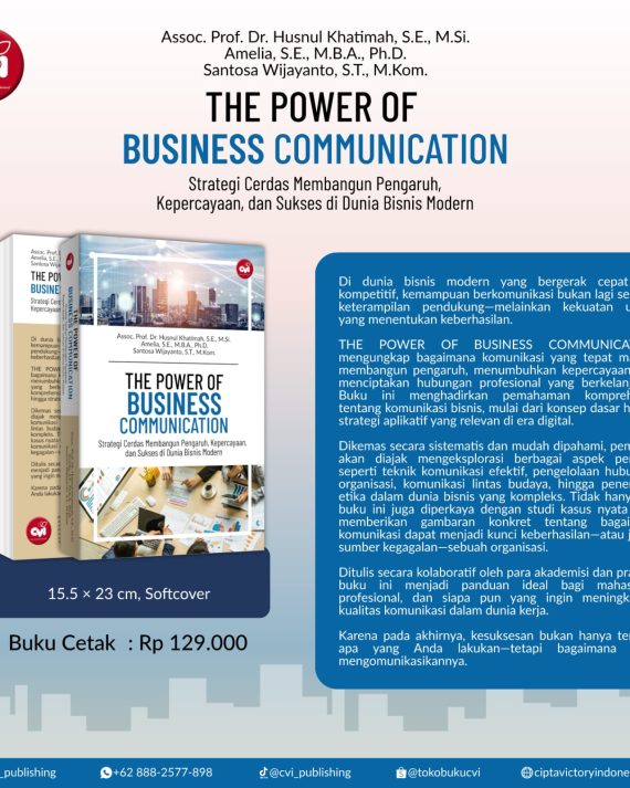 THE POWER OF BUSINESS COMMUNICATION Strategi Cerdas Membangun Pengaruh, Kepercayaan, dan Sukses di Dunia Bisnis Modern