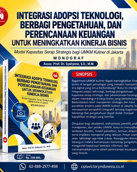 INTEGRASI ADOPSI TEKNOLOGI, BERBAGI PENGETAHUAN, DAN PERENCANAAN KEUANGAN UNTUK MENINGKATKAN KINERJA BISNIS Model Kapasitas Serap Strategis bagi UMKM Kuliner di Jakarta